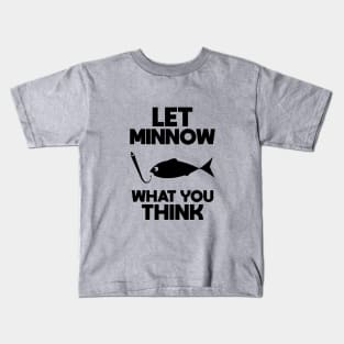 Let Minnow What You Think Kids T-Shirt
